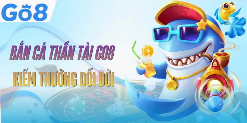 Bắn Cá Thần Tài GO8 | Cách Chơi Và Mẹo Săn Boss Hiệu Quả 1 ban-ca-than-tai-go8