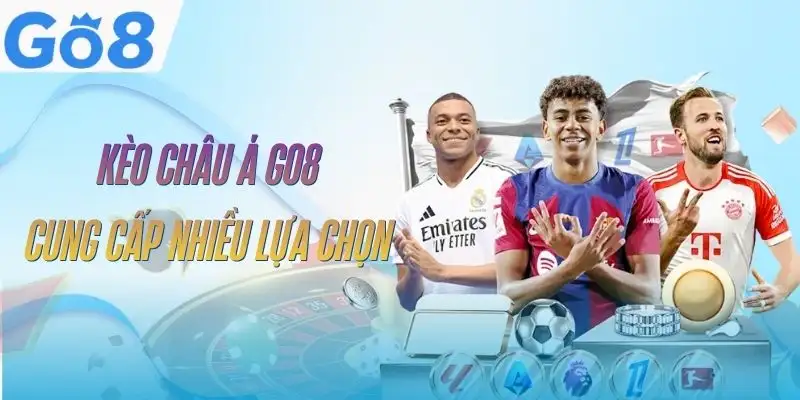 Kèo Châu Á GO8 - Cách Đọc Tỷ Lệ Và Tính Tiền Chuẩn 3 keo-chau-a-go8