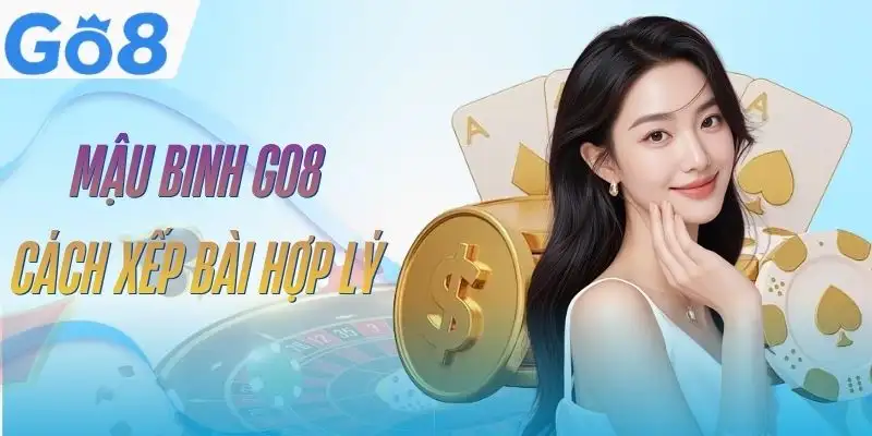 Mậu Binh GO8 - Luật Chơi, Cách Xếp Bài Chuẩn Cho Người Mới 6 mau-binh-go8