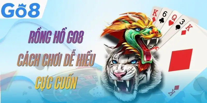 Rồng Hổ GO8 - Nắm Luật, Hiểu Cửa Cược Và Cách Chơi Hợp Lý 7 rong-ho-go8